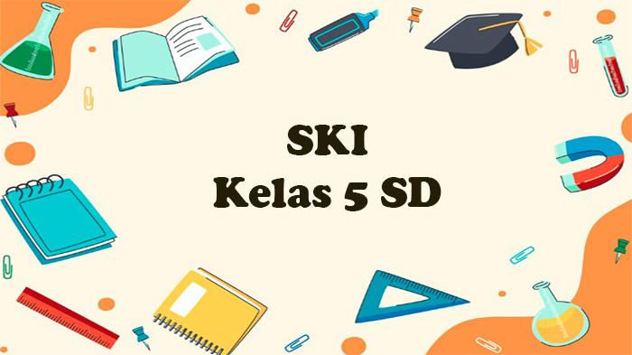 5 Fakta Penting Tentang Soal Ski Kelas 5 Semester 1 dan Kunci Jawaban yang Wajib Diketahui
